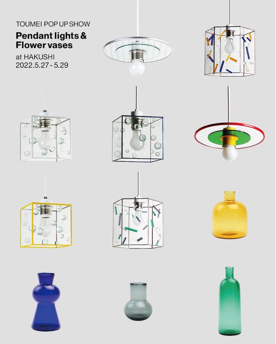 TOUMEI POP-UP SHOW "Pendant lights & Flower vases"